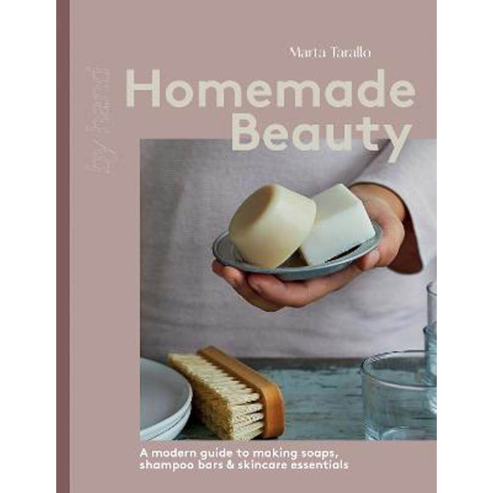 Homemade Beauty: A Modern Guide to Making Soaps, Shampoo Bars & Skincare Essentials (Hardback) - Marta Tarallo